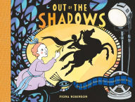 Title: Out of the Shadows: How Lotte Reiniger Made the First Animated Fairytale Movie, Author: Fiona Robinson