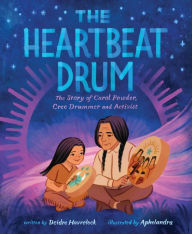 Title: The Heartbeat Drum: The Story of Carol Powder, Cree Drummer and Activist (A Picture Book), Author: Deidre Havrelock