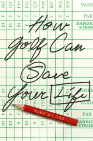 Title: How Golf Can Save Your Life, Author: Drew Millard