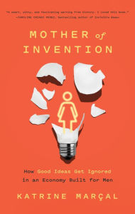 Free books audio books download Mother of Invention: How Good Ideas Get Ignored in an Economy Built for Men 9781647004798 RTF DJVU ePub in English