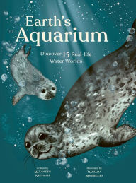 Title: Earth's Aquarium: Discover 15 Real-Life Water Worlds, Author: Alexander C. Kaufman