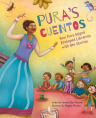 Title: Pura's Cuentos: How Pura Belpré Reshaped Libraries with Her Stories, Author: Annette Bay Pimentel