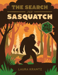Title: The Search for Sasquatch (A Wild Thing Book), Author: Laura Krantz