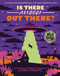 Title: Is There Anybody Out There? (A Wild Thing Book): The Search for Extraterrestrial Life, from Amoebas to Aliens, Author: Laura Krantz