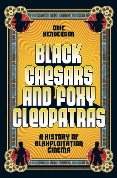 Black Caesars and Foxy Cleopatras: A History of Blaxploitation Cinema