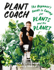 Title: Plant Coach: The Beginner's Guide to Caring for Plants and the Planet, Author: Nick Cutsumpas