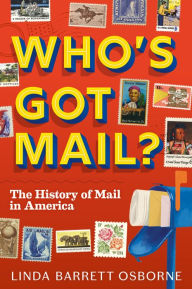 Top ebook downloads Who's Got Mail?: The History of Mail in America English version 9781419758966 by Linda Barrett Osborne, Linda Barrett Osborne