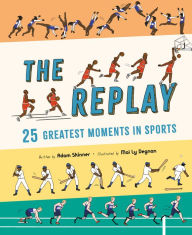 Title: The Replay: 25 Greatest Moments in Sports, Author: Adam Skinner