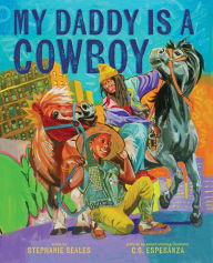 Title: My Daddy Is a Cowboy: A Picture Book, Author: Stephanie Seales
