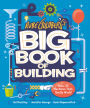 Rube Goldberg's Big Book of Building: Make 25 Machines That Really Work!