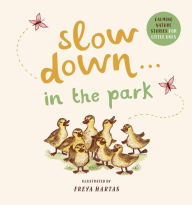 Title: Slow Down . . . in the Park: Calming Nature Stories for Little Ones, Author: Rachel Williams