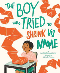 Title: The Boy Who Tried to Shrink His Name, Author: Sandhya Parappukkaran