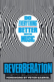 Title: Reverberation: Do Everything Better with Music, Author: Keith Blanchard