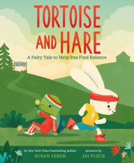 Title: Tortoise and Hare: A Fairy Tale to Help You Find Balance, Author: Susan Verde