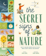 Title: The Secret Signs of Nature: How to Uncover Hidden Clues in the Sky, Water, Plants, Animals, and Weather, Author: Craig Caudill