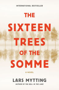 Title: The Sixteen Trees of the Somme: A Novel, Author: Lars Mytting