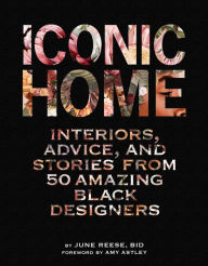 Iconic Home: Interiors, Advice, and Stories from 50 Amazing Black Designers