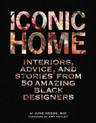 Title: Iconic Home: Interiors, Advice, and Stories from 50 Amazing Black Designers, Author: Black Interior Designers
