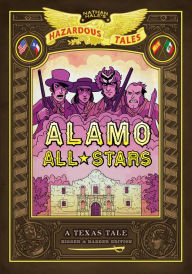 Title: Alamo All-Stars: Bigger & Badder Edition (Nathan Hale's Hazardous Tales #6): A Texas Tale, Author: Nathan Hale