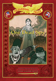 Title: One Dead Spy: Bigger & Badder Edition (Nathan Hale's Hazardous Tales #1): A Revolutionary War Tale, Author: Nathan Hale