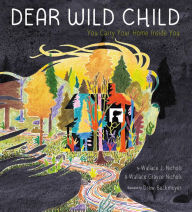 Title: Dear Wild Child: You Carry Your Home Inside You, Author: Wallace J. Nichols