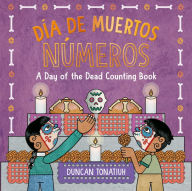 Title: Día de Muertos: Números: A Day of the Dead Counting Book, Author: Duncan Tonatiuh