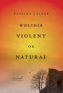 Whether Violent or Natural: A Novel