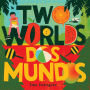 Two Worlds (Dos mundos): A First Picture Book of English and Spanish Words