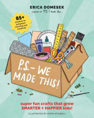 Title: P.S.- We Made This: Super Fun Crafts That Grow Smarter + Happier Kids!, Author: Erica Domesek