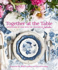 Title: Together at the Table: Entertaining at home with the creators of Juliska, Author: Capucine De Wulf Gooding