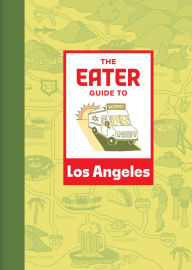 Online books free no download The Eater Guide to Los Angeles FB2 PDF PDB