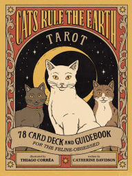 Title: Cats Rule the Earth Tarot: 78 Cards and Guidebook for the Feline-Obsessed, Author: Catherine Davidson