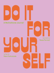 Title: Do It For Yourself: Some Motivation, Author: Kara Cutruzzula