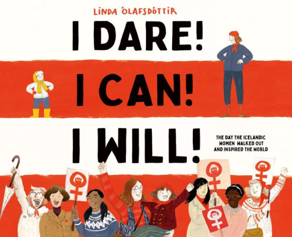 I Dare! I Can! I Will!: The Day the Icelandic Women Walked Out and Inspired the World