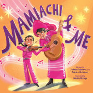 Title: Mamiachi & Me: My Mami's Mariachi Band (A Picture Book), Author: Jolene Gutiérrez