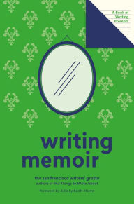 Title: Writing Memoir (Lit Starts): A Book of Writing Prompts, Author: San Francisco Writers' Grotto