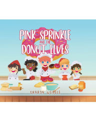 Title: Pink Sprinkle and the Donut Elves, Author: Sharon Weagle