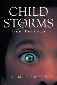 Title: Child of Storms: Old Friends, Author: A. M. Bowers