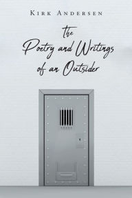 Title: The Poetry and Writings of an Outsider, Author: Kirk Andersen