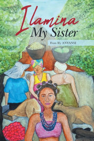 Title: Ilamina My Sister, Author: Fran Ify ANYANSI