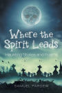 Where the Spirit Leads: Haunting Stories and Poems