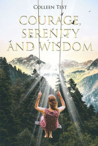 Title: Courage, Serenity and Wisdom, Author: Colleen Test