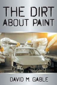 Title: The Dirt about Paint, Author: David M M Gable