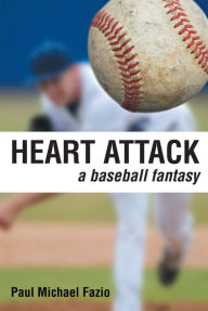 Title: Heart Attack: A Baseball Fantasy, Author: Paul Michael Fazio