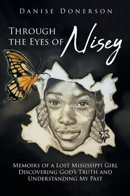 Through the Eyes of Nisey: Memoirs a Lost Mississippi Girl Discovering God's Truth and Understanding My Past