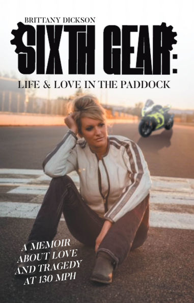 Sixth Gear: Life and Love in the Paddock: A Memoir about Love and Tragedy at 130 mph