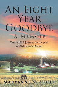Title: An Eight Year Goodbye: A Memoir, Author: Maryanne V Scott
