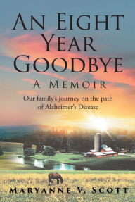 Title: An Eight Year Goodbye: A Memoir, Author: Maryanne V. Scott
