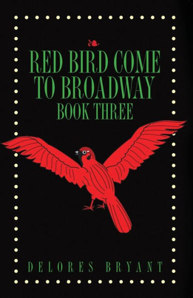 Red Bird Come to Broadway: Book Three
