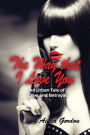 The Way that I Love You: An Urban Tale of Love and Betrayal